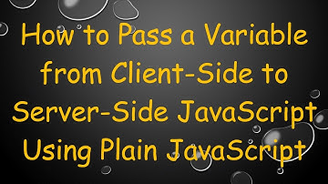 How to Pass a Variable from Client-Side to Server-Side JavaScript Using Plain JavaScript