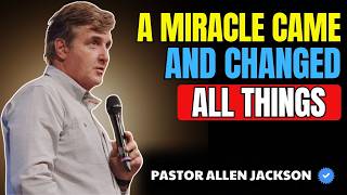 Pastor Allen Jackson | A MIRACLE Happened… And It Changed Everything | Motivational Speech