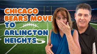Chicago Bears Moving to Arlington Heights? Real Estate Impact Explained