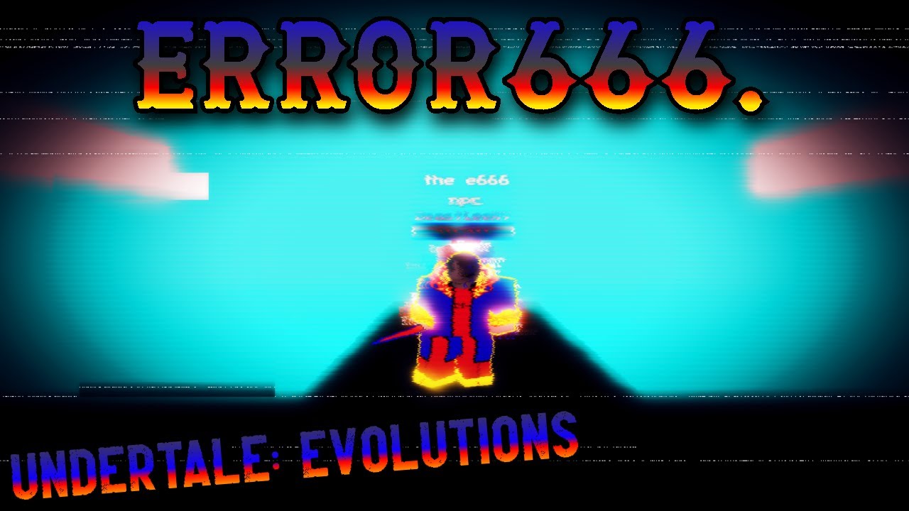 ERROR666 SHOWCASE. | Undertale Evolutions - YouTube