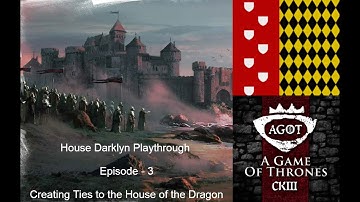 CK3 AGOT - House Darklyn - Playthrough Episode 3 - Creating Ties with the House of the Dragon.