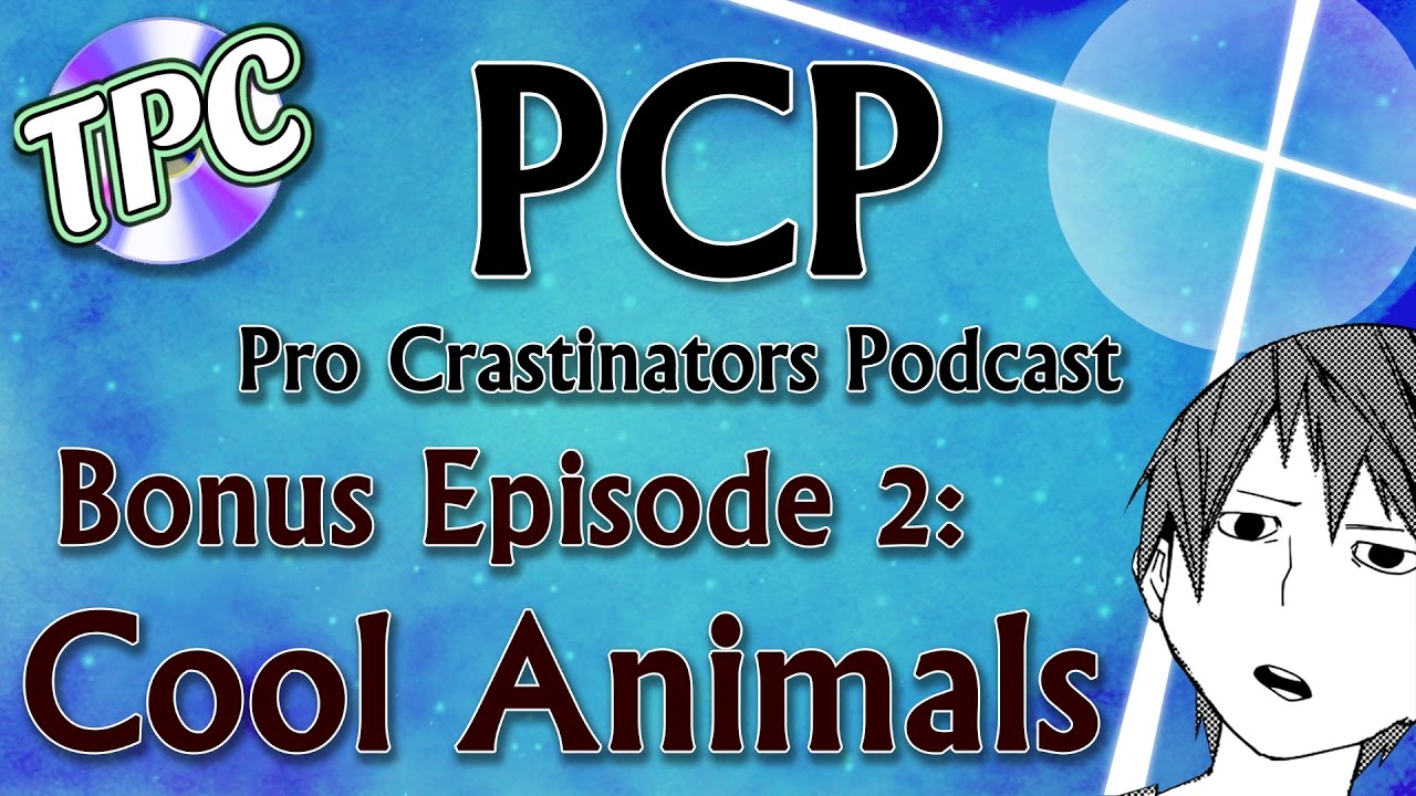 Cool Animals - Pro Crastinators Podcast, Bonus Episode 2 - Cool Animals - Pro Crastinators Podcast, Bonus Episode 2