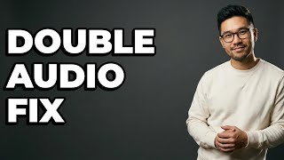 Why Is My Stream Audio Playing Twice?