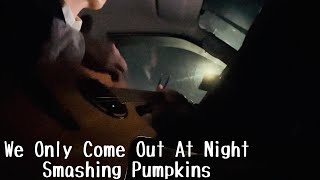 We Only Come Out At Night(The Smashing Pumpkins)Acoustic