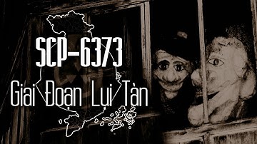 SCP-6373 - Giai Đoạn Tàn Lụi | Kinh Dị - Tổ Chức SCP |