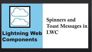 Lightning Web Components:Spinners and Toast Messages in LWC