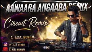 AWAARA ANGAARA - CIRCUIT REMIX | DJ ALEX MUMBAI | LATEST BOLLYWOOD REMIX