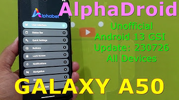AlphaDroid Unofficial for Galaxy A50 Android 13 GSI Update: 230726