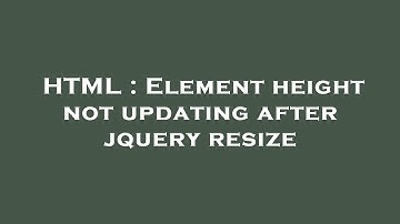 HTML : Element height not updating after jquery resize