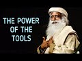 If you harness  these Tools well, you will live wonderfully - Sadhguru