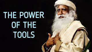 If you harness these Tools well, you will live wonderfully - Sadhguru