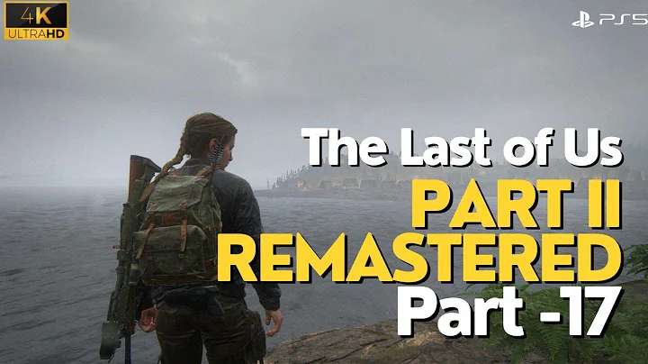 THE LAST OF US 2  REMASTERED Gameplay Walkthrough Part 17 [4K  60FPS PS5] - No Commentary