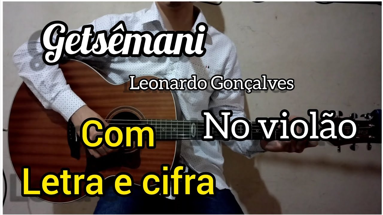 Getsêmani Leonardo Gonçalves (Cifra e Letra) Voz e violão YouTube