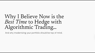 The Best Time to Hedge: Why Algorithmic Trading Must Modernize Your Portfolio NOW
