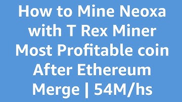 How to Mine Neoxa with T Rex Miner | Most Profitable coin after Ethereum Merge | 54M/hs