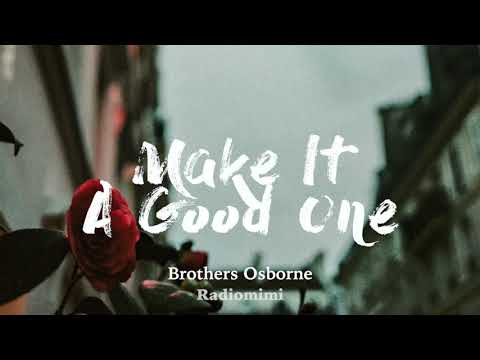 Brothers Osborne - Make It A Good One(Lyrics)