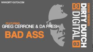 Greg Cerrone & Da Fresh - Bad Ass [Dirty Dutch Digital Vol. 3]