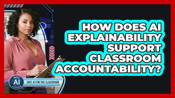 How Does AI Explainability Support Classroom Accountability?