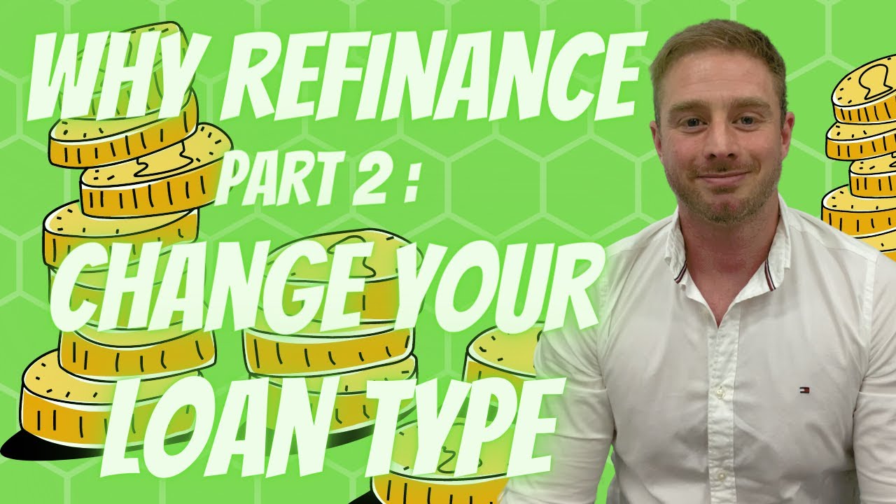 why refinance? Part 2 - Change your loan type - YouTube