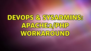 DevOps & SysAdmins: apache2/php workaround