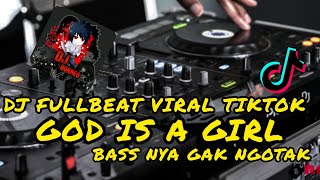 DJ FULLBEAT GOD IS A GIRL | BASS NYA GAK NGOTAK VIRAL TIKTOK TERBARU(dj borneo remix)