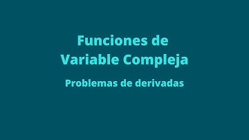 Funciones de variable compleja   Problemas de derivadas