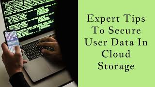 Expert Tips To Secure User Data In Cloud Storage