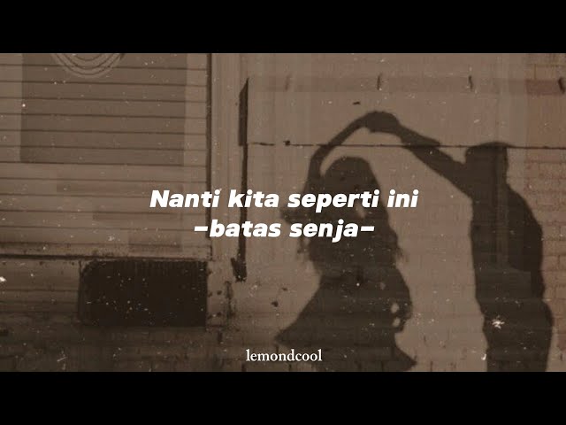 Nanti kita seperti ini - batas senja (lirik) class=