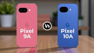Google Pixel 9A Vs Google Pixel 10A