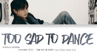 [ACAPELLA VERSION] Jungkook (정국) 'Too Sad To Dance' (Color Coded Lyrics_Eng)