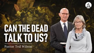 The Great Controversy: Speaking with the Deceased |  Pastor Ted Wilson