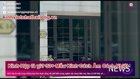 Kính Hộp là gì? 50+ Mẫu Kính Cách Âm Cách Nhiệt