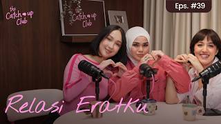 The Catch Up Club Eps. 39 - Relasi Eratku