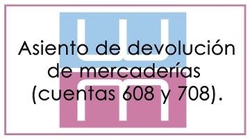 Asiento de devolución de mercaderías (cuentas 608 y 708).