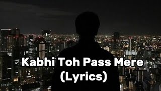 Kabhi Toh Paas Mere Aao- Song (Lyrics)/ Atif Aslam