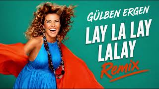 Gülben Ergen Lay La Lay Lalay (Remi̇x)