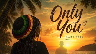 Only You – Sand Vibe | Romantic Reggae Music | Song Lyrics