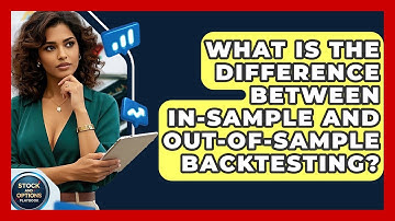 What Is The Difference Between In-Sample And Out-of-Sample Backtesting? - Stock and Options Playbook
