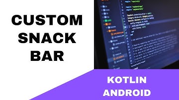 ANDROID - CUSTOM SNACKBAR  || TUTORIAL IN KOTLIN