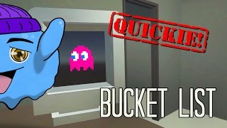 [QUICKIE!] #18 'BUCKET LIST' | A Game about Final Wishes & Pacman Porn