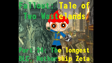 Fallout Tale of Two Wastelands Part 24: The Longest DLC, Mothership Zeta