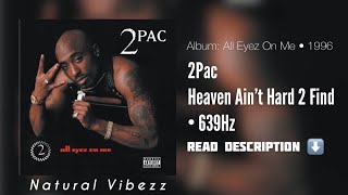 (639Hz) 2Pac - Heaven Ain’t Hard 2 Find