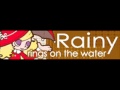 Rainy 「rings on the water ＬＯＮＧ」