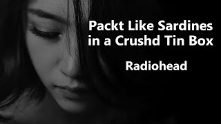 Radiohead —  Packt Like Sardines in a Crushd Tin Box