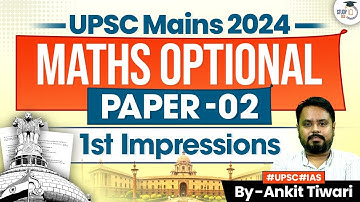 UPSC Maths Optional Paper 2 Mains 2024 | First Impressions | UPSC Mains 2024
