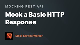 Mock a Basic HTTP Response — Mocking REST API with Mock Service Worker