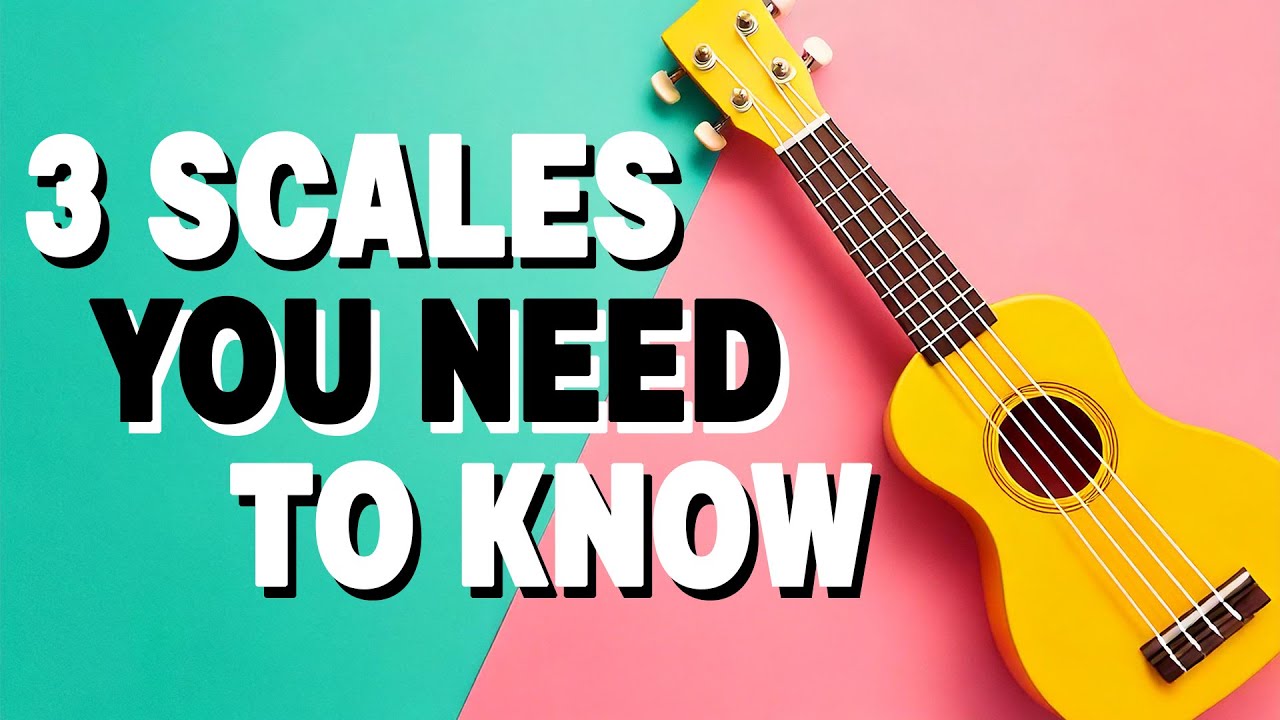 3 Scales You Need To Know For Ukulele