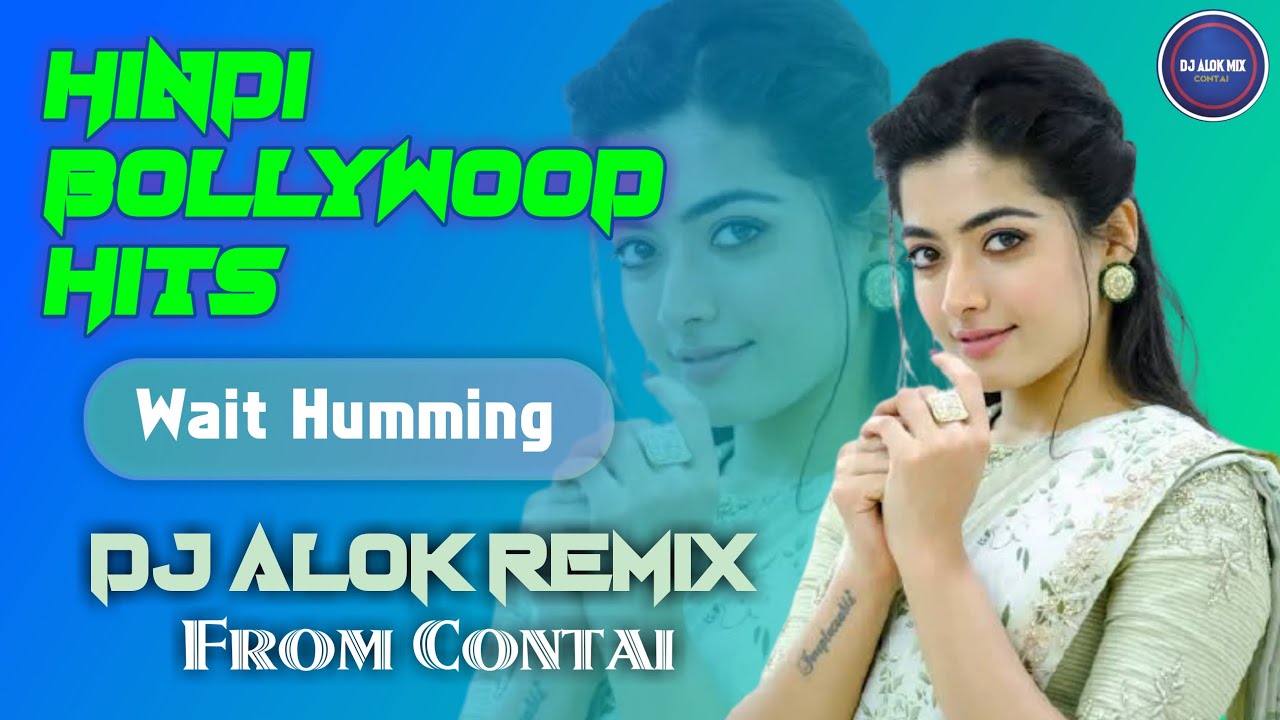 HINDI BOLLYWOOD HITS SONG DJ HUMMING MIX || DJ ALOK MIX CONTAI SA