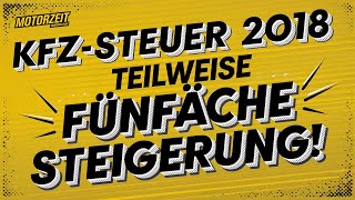 KFZ-Steuer 2018 I Teilweise fünfache Steigerung!