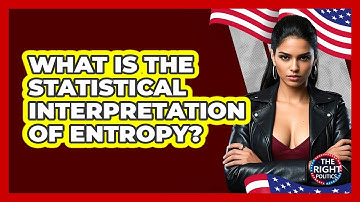 What Is The Statistical Interpretation Of Entropy?